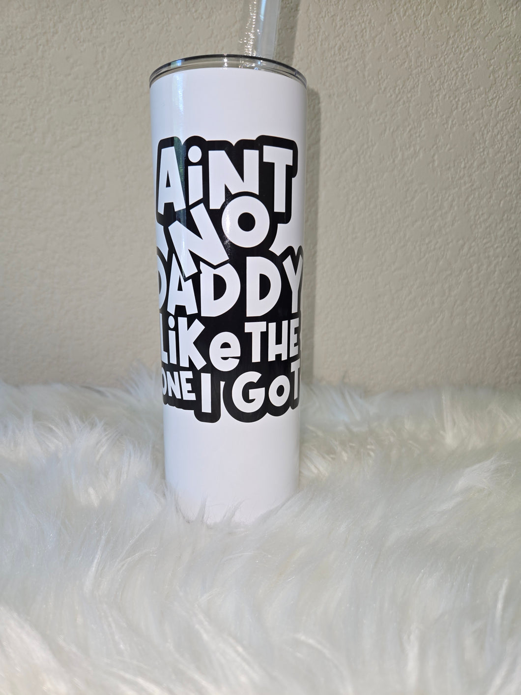 AINT NO DADDY LIKE THE ONE I GOT